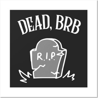 DEAD, BRB † Funny Nihilism Design Posters and Art